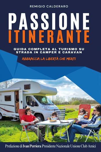 Passione itinerante. Guida completa al turismo su strada in camper e caravan - Remigio Calderaro - Libro Youcanprint 2025 | Libraccio.it