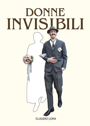 Donne invisibili - Claudio Lora - Libro Youcanprint 2025 | Libraccio.it
