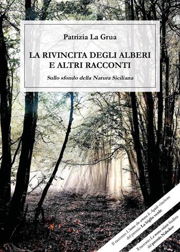 La rivincita degli alberi e altri racconti sullo sfondo della natura siciliana - Patrizia La Grua - Libro Youcanprint 2025 | Libraccio.it