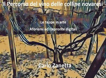 Il percorso del vino delle colline novaresi. Le tappe in arte. Aforismi ed impronte digitali - Carlo Zanetta - Libro Youcanprint 2025 | Libraccio.it