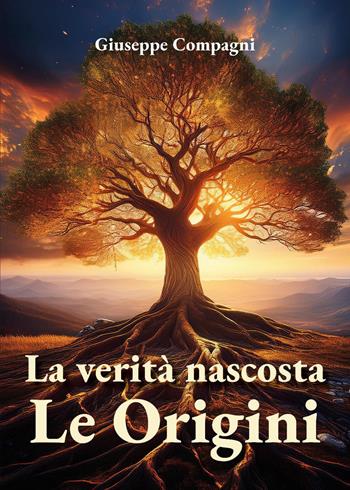 La verità nascosta. Le origini - Giuseppe Compagni - Libro Youcanprint 2025 | Libraccio.it