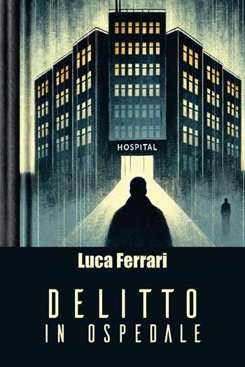 Delitto in ospedale - Luca Ferrari - Libro Youcanprint 2025 | Libraccio.it