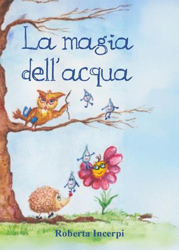 La magia dell'acqua - Roberta Incerpi - Libro Youcanprint 2025 | Libraccio.it