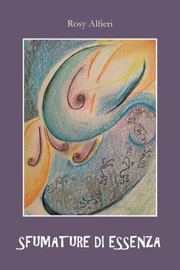 Sfumature di essenza - Rosy Alfieri - Libro Youcanprint 2025 | Libraccio.it