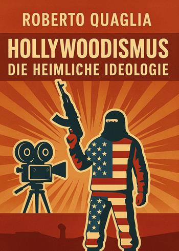 Hollywoodismus. Die heimliche ideologie - Roberto Quaglia - Libro Youcanprint 2025 | Libraccio.it