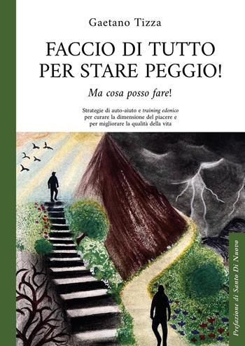 Faccio di tutto per stare peggio - Gaetano Tizza - Libro Youcanprint 2025 | Libraccio.it