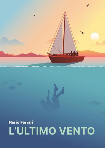 L'ultimo vento - Mario Ferrari - Libro Youcanprint 2025 | Libraccio.it