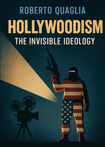 Hollywoodism. The invisible ideology - Roberto Quaglia - Libro Youcanprint 2025 | Libraccio.it