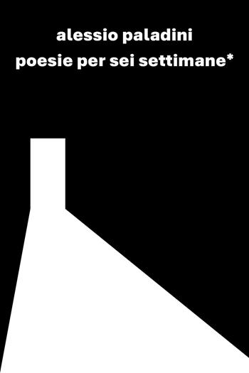 Poesie per sei settimane - Alessio Paladini - Libro Youcanprint 2025 | Libraccio.it