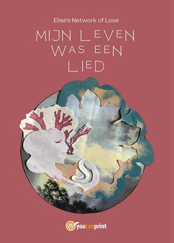 Mijn leven was een lied - Elisa's network of love - Libro Youcanprint 2025 | Libraccio.it
