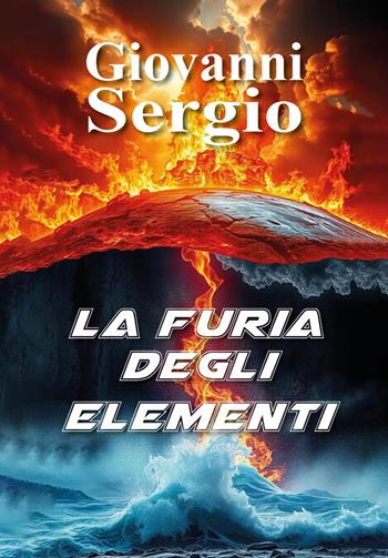 La furia degli elementi - Giovanni Sergio - Libro Youcanprint 2025 | Libraccio.it