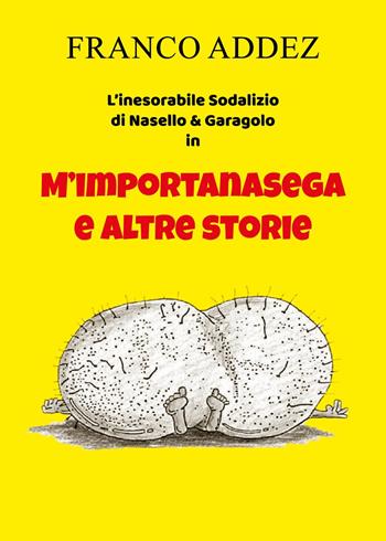 Nasello e Garagolo. M'importanasega e altre storie - Franco Addez - Libro Youcanprint 2024 | Libraccio.it