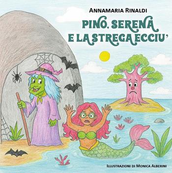 Pino, Serena e la strega Ecciú - Annamaria Rinaldi - Libro Youcanprint 2025 | Libraccio.it