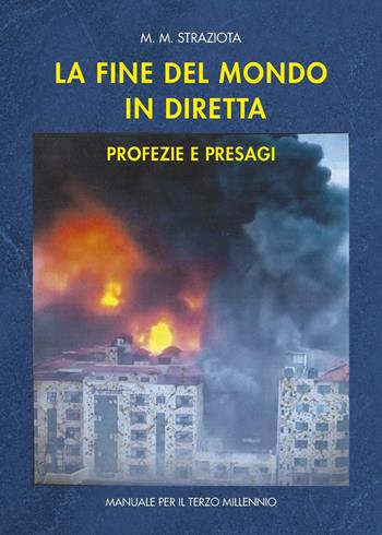 La fine del mondo in diretta. Profezia e presagi - M. M. Straziota - Libro Youcanprint 2025 | Libraccio.it