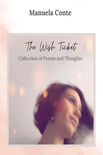 The wish ticket. Collection of poems and thoughts - Manuela Conte - Libro Youcanprint 2024 | Libraccio.it