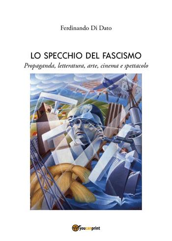 Lo specchio del fascismo - Ferdinando Di Dato - Libro Youcanprint 2025 | Libraccio.it