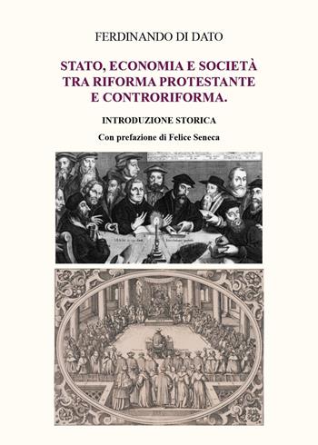 Stato, economia e società tra Riforma protestante e Controriforma - Ferdinando Di Dato - Libro Youcanprint 2025 | Libraccio.it