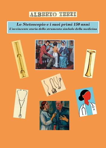 Lo stetoscopio e i suoi primi 150 anni. L'avvincente storia dello strumento simbolo della medicina - Alberto Terzi - Libro Youcanprint 2025 | Libraccio.it