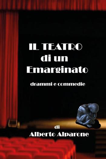 Il teatro di un emarginato - Alberto Alparone - Libro Youcanprint 2025 | Libraccio.it