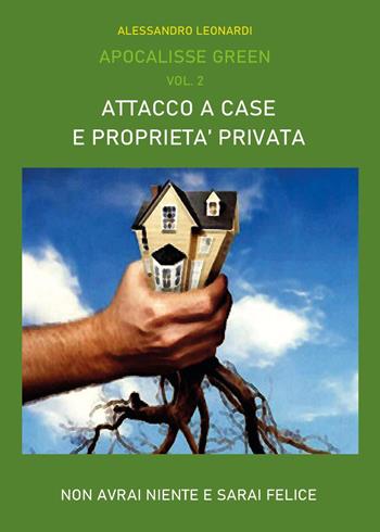 Apocalisse green. Vol. 2: Attacco a case e proprietà privata - Alessandro Leonardi - Libro Youcanprint 2024 | Libraccio.it