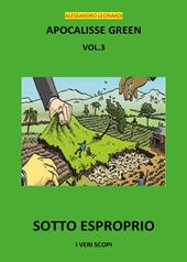 Apocalisse green. Sotto esproprio!. Vol. 3
