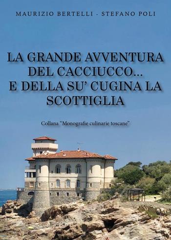 La grande avventura del Cacciucco... e della su' cugina la Scottiglia - Maurizio Bertelli, Stefano Poli - Libro Youcanprint 2024 | Libraccio.it