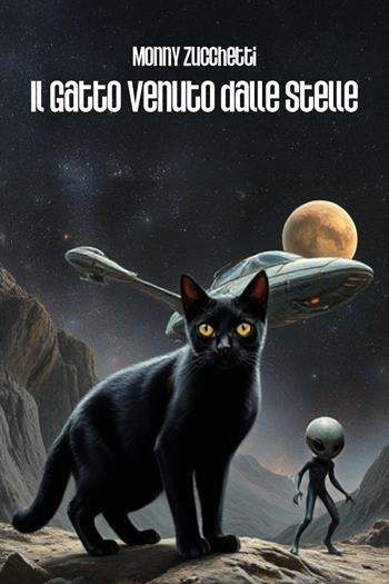 Il gatto venuto dalle stelle - Monny Zucchetti - Libro Youcanprint 2025 | Libraccio.it