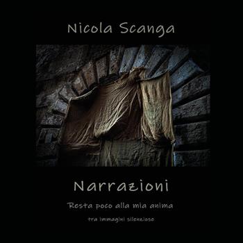 Narrazioni. Resta poco alla mia anima. Tra immagini silenziose - Nicola Scanga - Libro Youcanprint 2025 | Libraccio.it