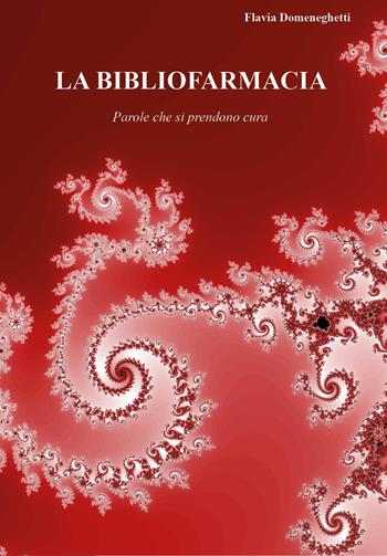La bibliofarmacia. Parole che si prendono cura - Flavia Domeneghetti - Libro Youcanprint 2024 | Libraccio.it