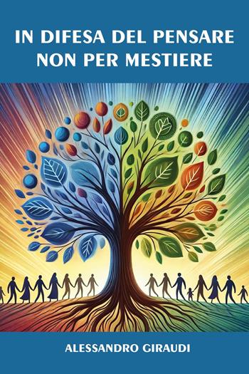 In difesa del pensare non per mestiere - Alessandro Giraudi - Libro Youcanprint 2025 | Libraccio.it