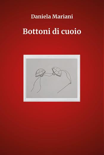 Bottoni di cuoio - Daniela Mariani - Libro Youcanprint 2024 | Libraccio.it