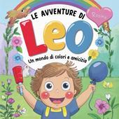 Le avventure di Leo. Un mondo di colori e amicizia