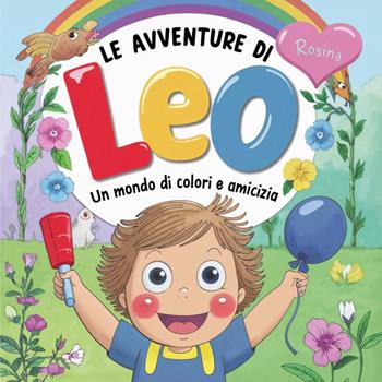 Le avventure di Leo. Un mondo di colori e amicizia - Alessia Montinaro - Libro Youcanprint 2024 | Libraccio.it