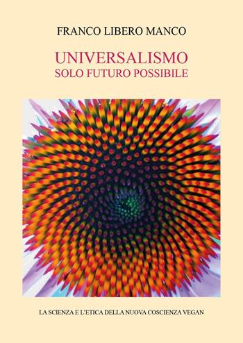 Universalismo. Solo futuro possibile - Libero Manco Franco - Libro Youcanprint 2024 | Libraccio.it