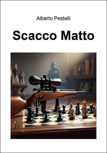 Scacco matto - Alberto Pestelli - Libro Youcanprint 2024 | Libraccio.it