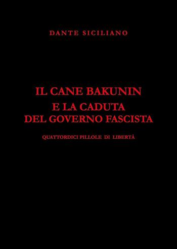 Il cane Bakunin e la caduta del governo fascista - Dante Siciliano - Libro Youcanprint 2025 | Libraccio.it