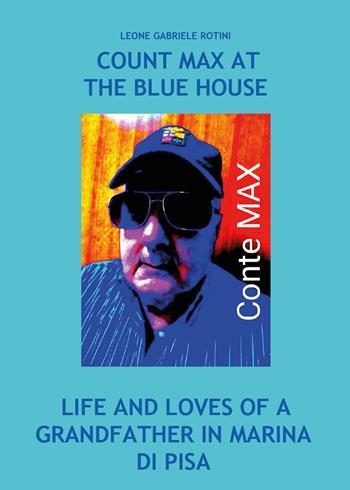 Count Max at the blue house - Leone Gabriele Rotini - Libro Youcanprint 2025 | Libraccio.it