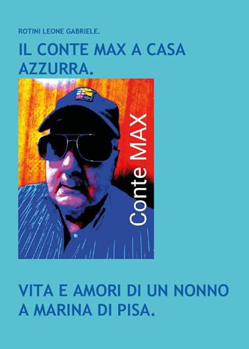 Il conte Max a casa azzurra - Leone Gabriele Rotini - Libro Youcanprint 2025 | Libraccio.it