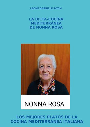 La dieta-cocina mediterranea de Nonna Rosa - Leone Gabriele Rotini - Libro Youcanprint 2025 | Libraccio.it