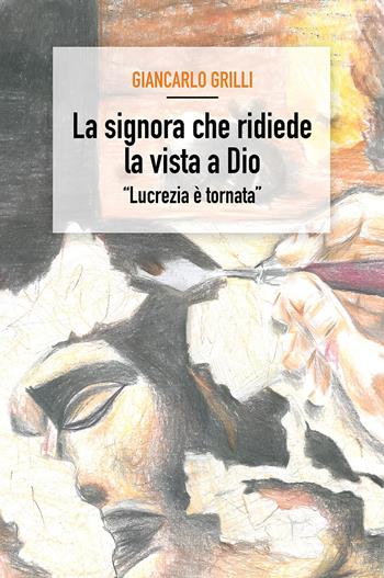 La signora che ridiede la vista a Dio - Giancarlo Grilli - Libro Youcanprint 2025 | Libraccio.it