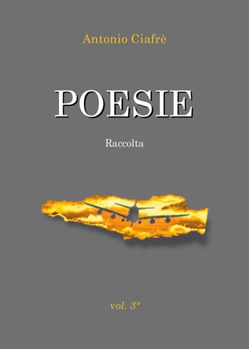 Poesie. Raccolta. Vol. 3 - Antonio Ciafrè - Libro Youcanprint 2025 | Libraccio.it