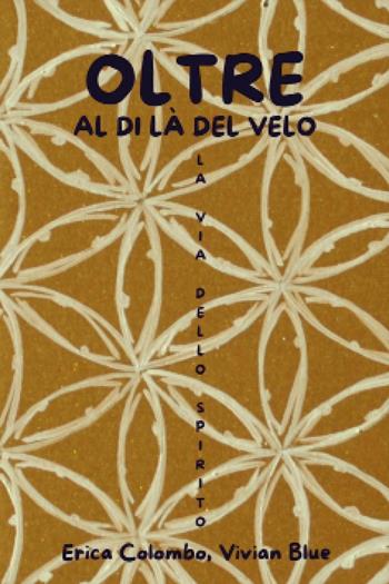 Oltre. Al di là del velo. La via dello spirito - Erica Colombo, Vivian Blue - Libro Youcanprint 2024 | Libraccio.it