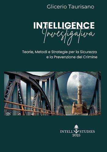 Intelligence investigativa. Teorie, metodi e strategie per la sicurezza e la prevenzione del crimine - Glicerio Taurisano - Libro Youcanprint 2025 | Libraccio.it
