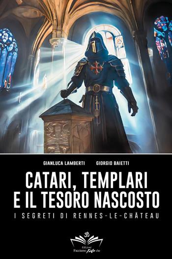 Catari, templari e il tesoro nascosto. I segreti di Rennes-Le-Chateau - Gianluca Lamberti, Giorgio Baietti - Libro Youcanprint 2025 | Libraccio.it