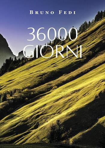 36000 giorni - Bruno Fedi - Libro Youcanprint 2025 | Libraccio.it