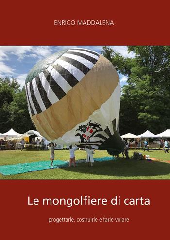 Le mongolfiere di carta: progettarle, costruirle e farle volare - Enrico Maddalena - Libro Youcanprint 2025 | Libraccio.it