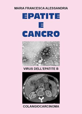 Epatite e cancro - Maria Francesca Alessandria - Libro Youcanprint 2025 | Libraccio.it
