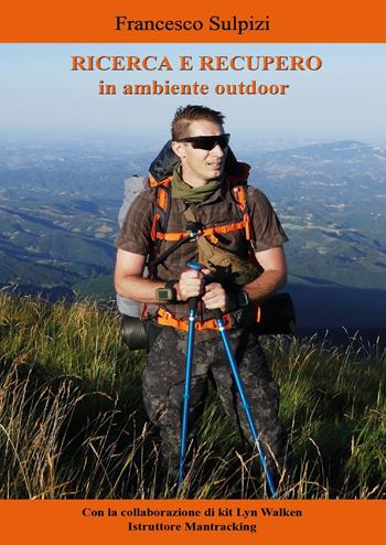 Ricerca e recupero in ambiente outdoor - Francesco Sulpizi - Libro Youcanprint 2025 | Libraccio.it