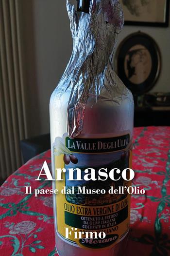 Arnasco. Il paese dal museo dell'olio - Firmo - Libro Youcanprint 2025 | Libraccio.it
