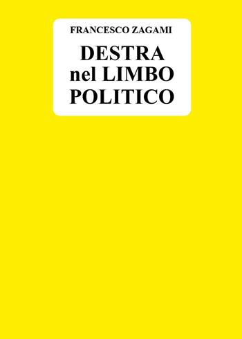 Destra nel limbo politico - Francesco Zagami - Libro Youcanprint 2025 | Libraccio.it